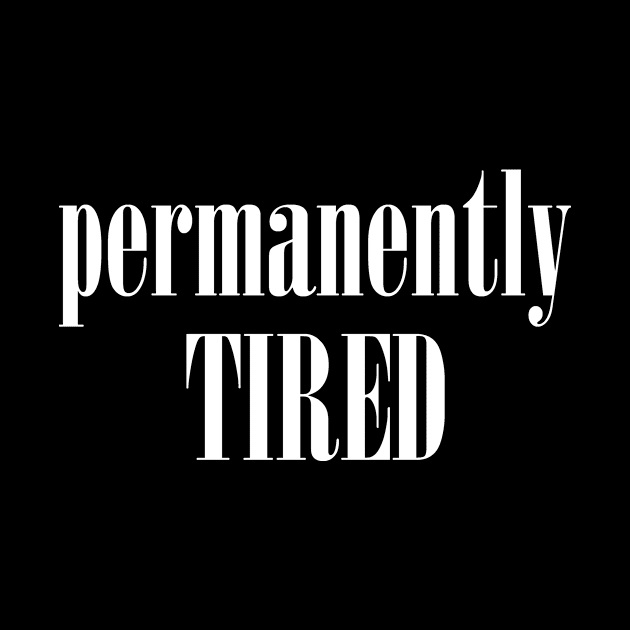 Permanently tired by alexagagov@gmail.com