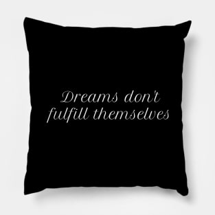 Dreams don't fulfill themselves Pillow