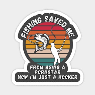 Fishing Saved Me From Becoming A Porn Star Shirt Magnet