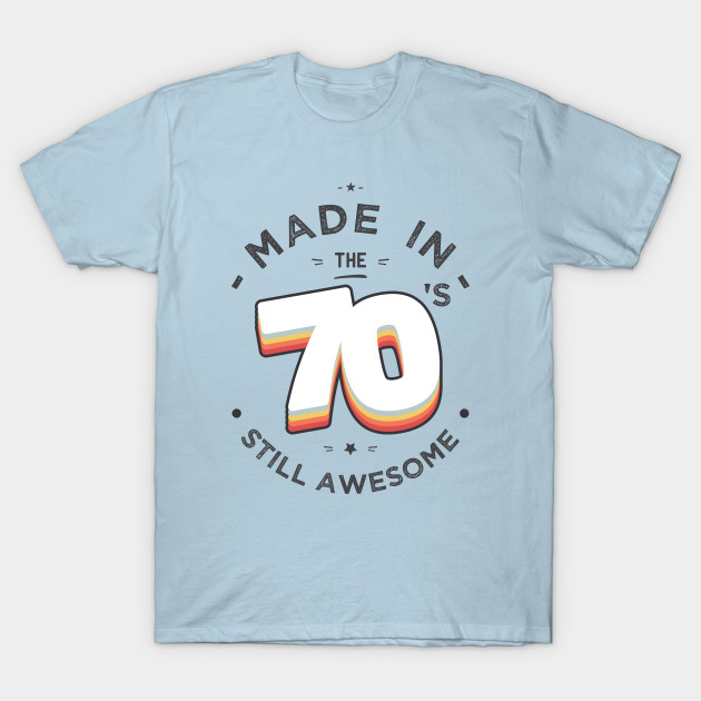 Disover Made in the 70s still awesome - 70s - T-Shirt