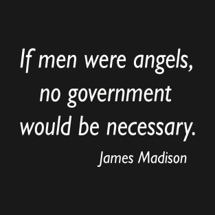 if men were angels quote-James Madison T-Shirt