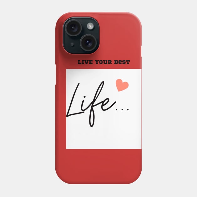 Live Your Best Life: Motivational Digital Art for Inspiration Phone Case by Karen Ankh Custom T-Shirts & Accessories
