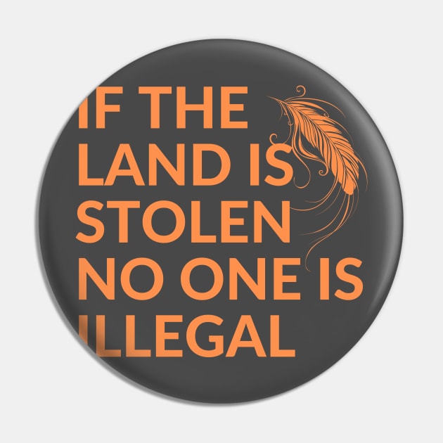 If the Land is Stolen No One is Illegal Pin by Coralgb