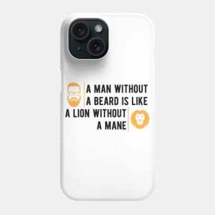 Beard - A man without a beard is like a lion without mane Phone Case