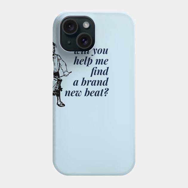 Will You Help Me Find A Brand New Beat? Phone Case by MisterBigfoot