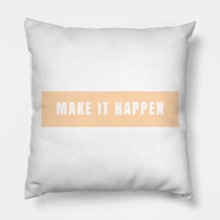 Make it happen - Life Quotes Pillow