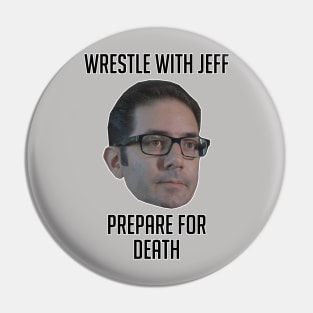 Wrestle With Jeff, Prepare For Death Pin