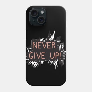 Never give up Phone Case