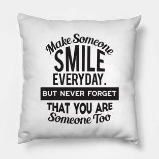 Make Someone Smile Everyday Pillow