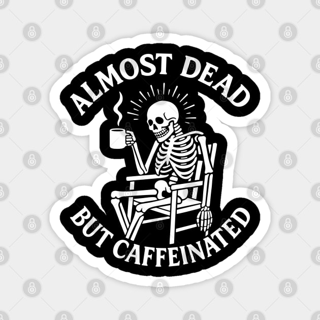 Almost Dead But Caffeinated Dark Humor Magnet by Anticorporati
