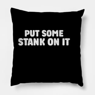 Stank On It Funny Sarcasm Funny Sarcasm Pillow