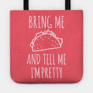 It's all about the food: Bring me tacos and tell me I'm pretty (white text) Tote