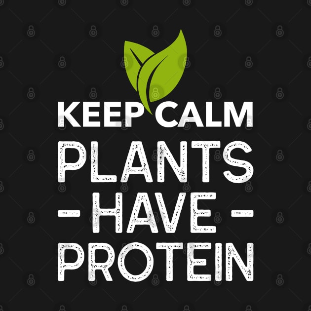 Keep Calm Plants Have Protein by Sunil Belidon