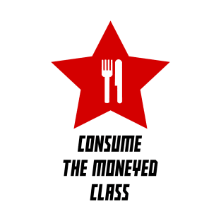 Consume the Moneyed Class T-Shirt