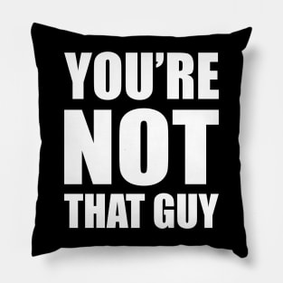 You're Not That Guy Pillow