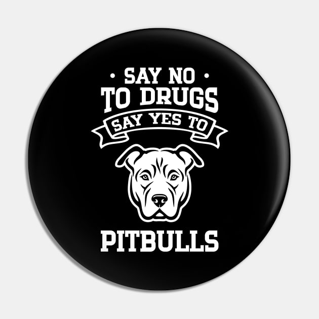 Say No to Drugs Say Yes to Pitbulls Pin by cecatto1994