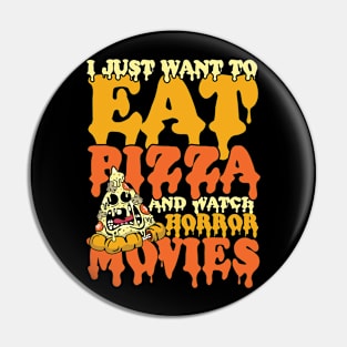I Just Wanna Eat Pizza and Watch Horror Movies Pin