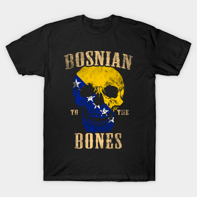 Discover Bosnian To The Bones - Bosnian - T-Shirt