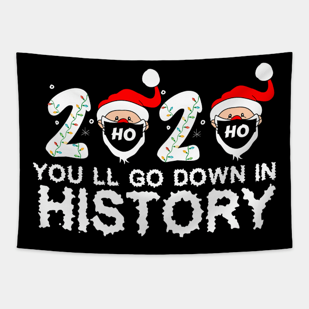 2020 You'll Go Down In History christmas Gift Tapestry by issambak