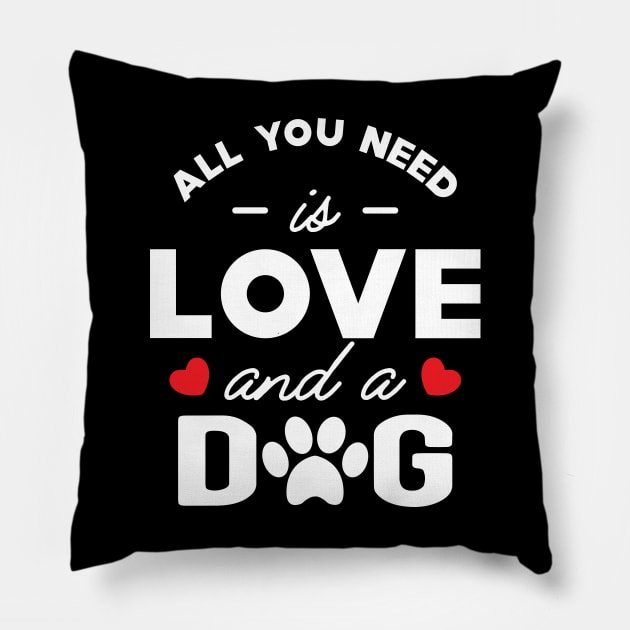 Dog - All you need is love and a dog Pillow by KC Happy Shop