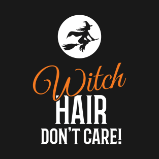 Witch Hair Don't Care Halloween T-Shirt