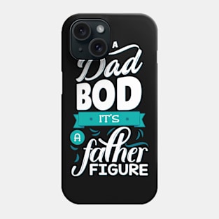 It's Not A Dad Bod It's A Father Figure Phone Case