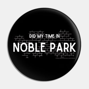 Did My Time In Noble Park Pin