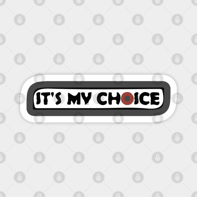 It's My Choice T-Shirt Magnet by Lamink