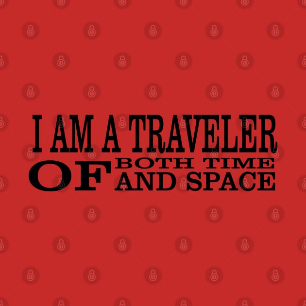 I Am A Traveller Of Both Time & Space T-Shirt by paynow24