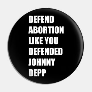 Defend Abortion Like you Defended Johnny Depp Pin