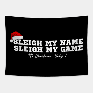 Sleigh my name. Sleigh my game, It's Christmas, Baby ! Tapestry