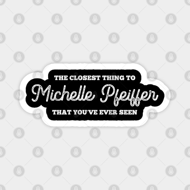 The closest thing to Michelle Pfeiffer that you've ever seen Magnet by Barn Shirt USA