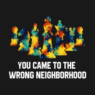 You Came to the Wrong Neighborhood Chess Pieces T-Shirt