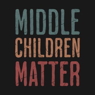 Middle Children Matter - Funny Child Syndrome Sibling Brother Sister T-Shirt