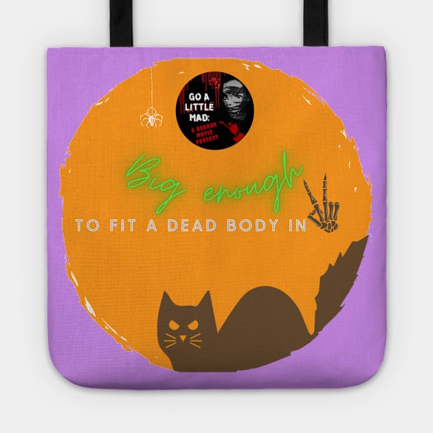 Big Enough to Fit a Dead Body In Tote by Go A Little Mad Pod