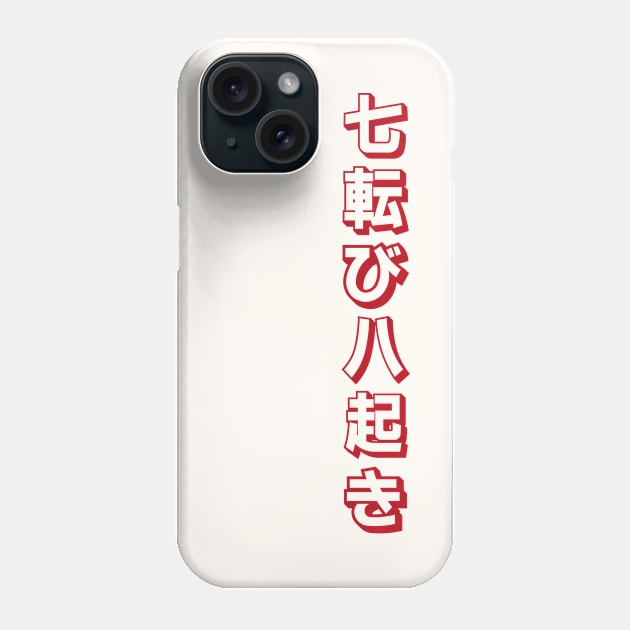 Fall Down Seven Times Stand Up Eight - 七転び八起き - Japanese Proverb Fall 7 Times Phone Case by shiroikuroi