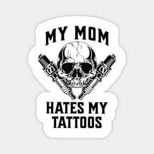 My Mom Hates My Tattoos T-Shirt Magnet