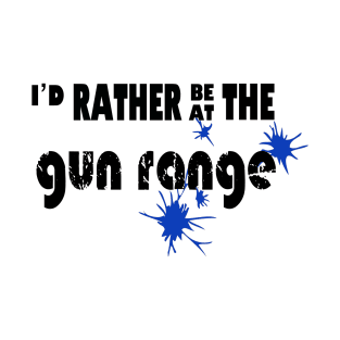 I’d rather be at the gun range T-Shirt