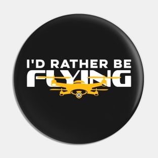 I'd Rather Be Flying Drone Life Pilot Quadcopter Pin