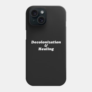 DECOLONISATION AND HEALING Phone Case