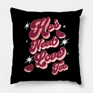 Ho's Need Love Too! Pillow