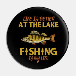 Life Is Better At The Lake Fishing Is My Life Pin