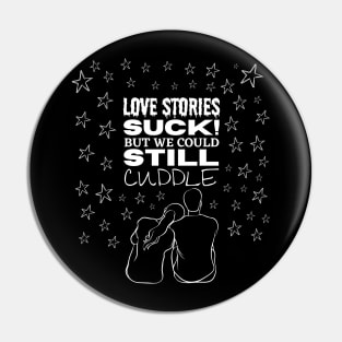 Love stories suck but we could still cuddle Romantic and Funny Quote Pin