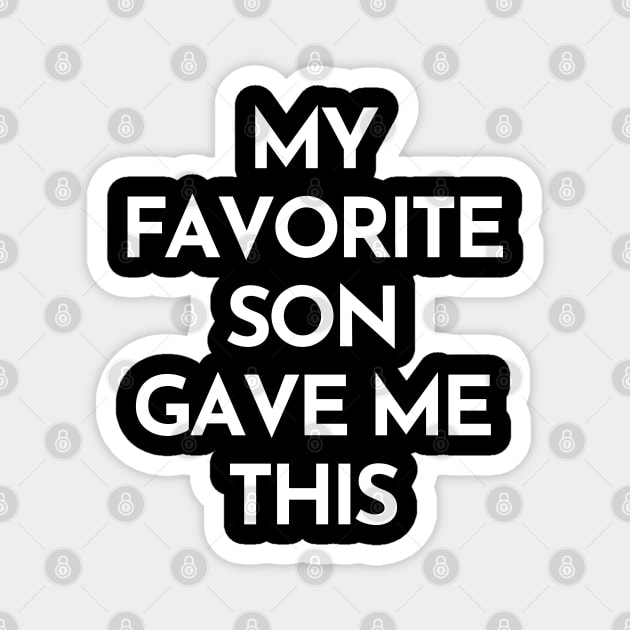 My Favorite Son Gave Me This. Funny Mom Or Dad Gift From Kids. Magnet by That Cheeky Tee