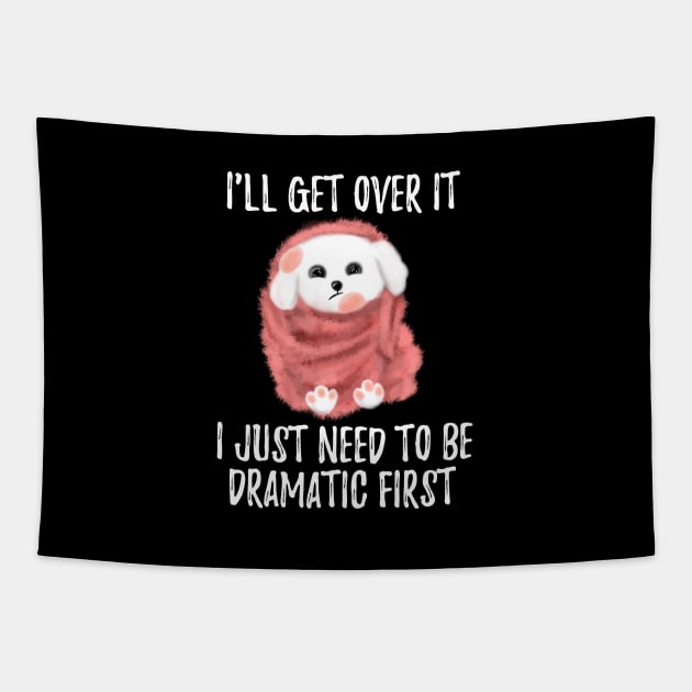 I Just Need To Be Dramatic First Cute Dog With Blanket Tapestry by Saishaadesigns