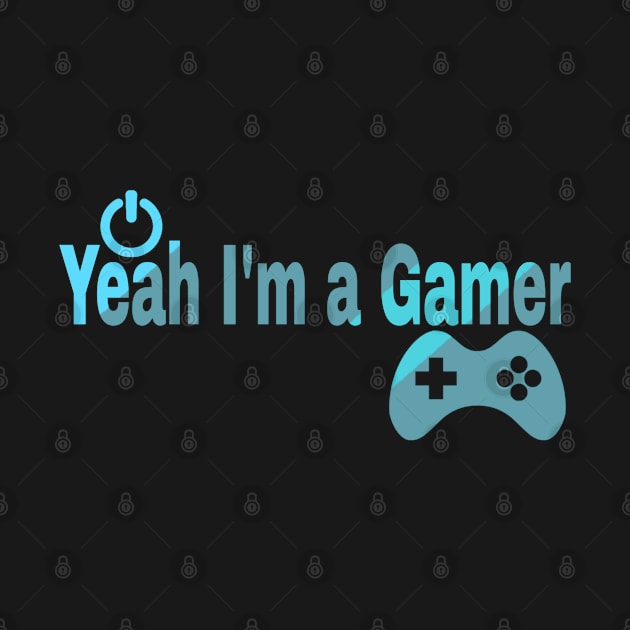 Yeah I'm a Gamer Life Lovers Games by Titou design