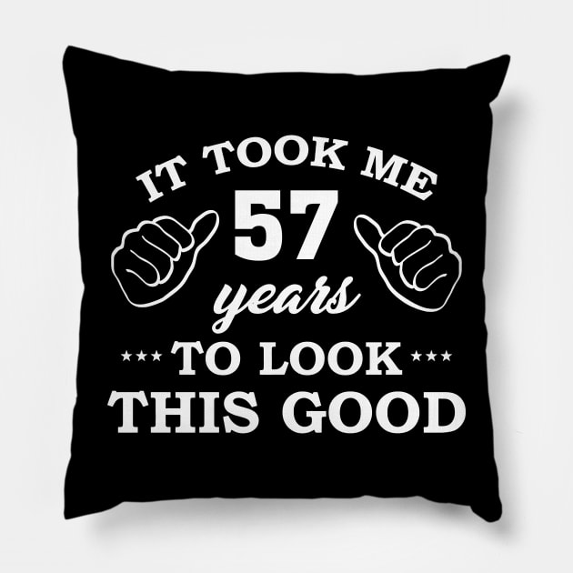 Birthday It Took 57 Years To Look This Good Funny Pillow by super soul