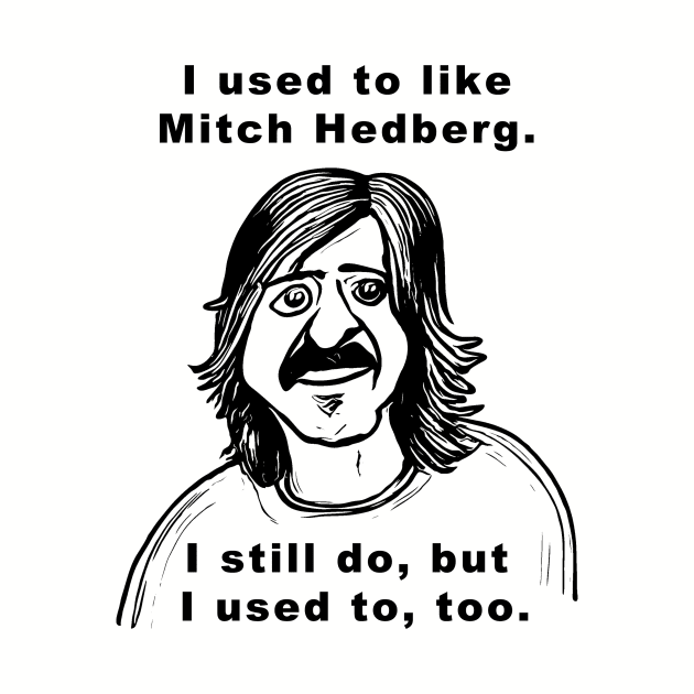 I Used to Like Mitch Hedberg by RockettGraph1cs