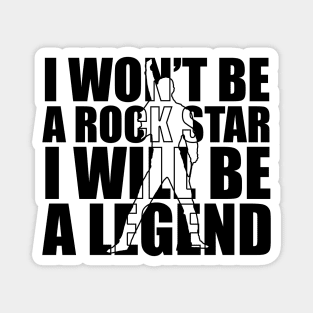 I won't be a rockstar i will be a legend Magnet