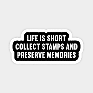 Life is Short. Collect Stamps and Preserve Memories Magnet